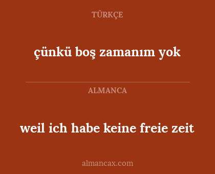 çünkü boş zamanım yok - weil ich habe keine freie zeit