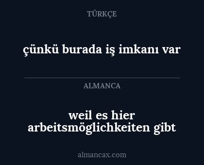 çünkü burada iş imkanı var - weil es hier arbeitsmöglichkeiten gibt