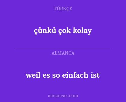 weil es so einfach ist - çünkü çok kolay