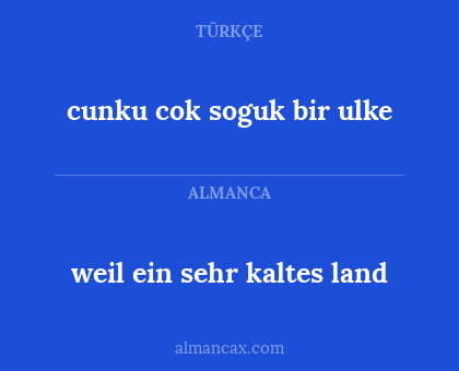 cunku cok soguk bir ulke - weil ein sehr kaltes land