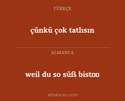çünkü çok tatlısın - weil du so süß bist☺️