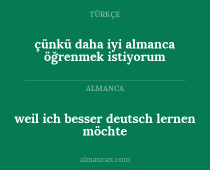 çünkü daha iyi almanca öğrenmek istiyorum - weil ich besser deutsch lernen möchte