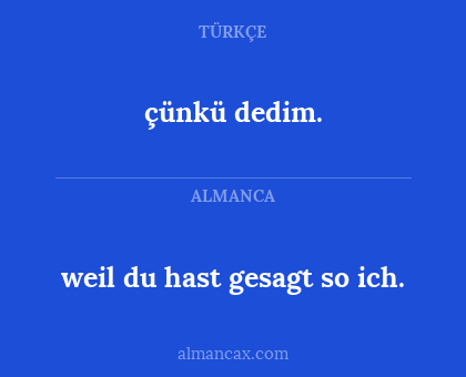 çünkü dedim. - weil du hast gesagt so ich.