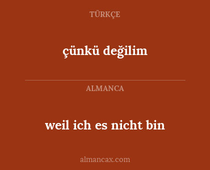 çünkü değilim - weil ich es nicht bin