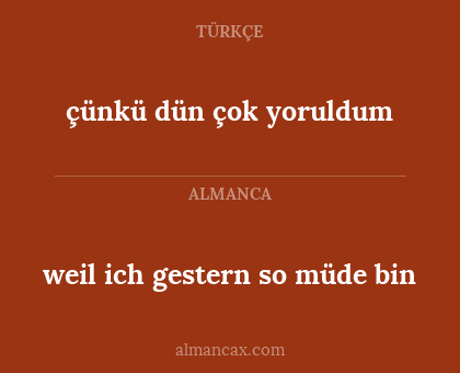 çünkü dün çok yoruldum - weil ich gestern so müde bin