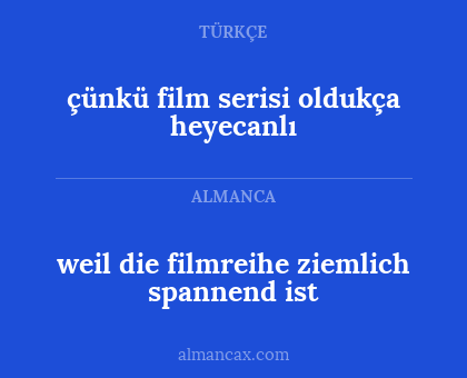 weil die filmreihe ziemlich spannend ist - çünkü film serisi oldukça heyecanlı