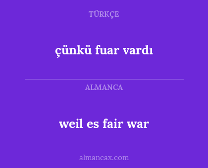 weil es fair war - çünkü fuar vardı