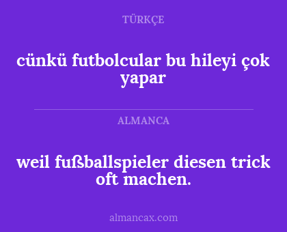 cünkü futbolcular bu hileyi çok yapar - weil fußballspieler diesen trick oft machen.
