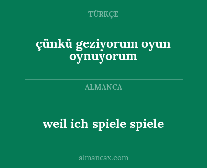 çünkü geziyorum oyun oynuyorum - weil ich spiele spiele