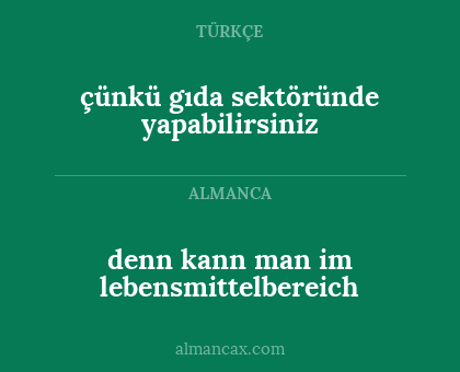 çünkü gıda sektöründe yapabilirsiniz - denn kann man im lebensmittelbereich