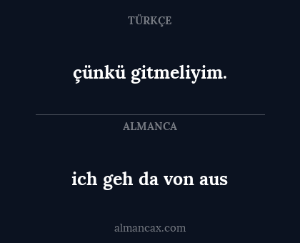 çünkü gitmeliyim. - ich geh da von aus