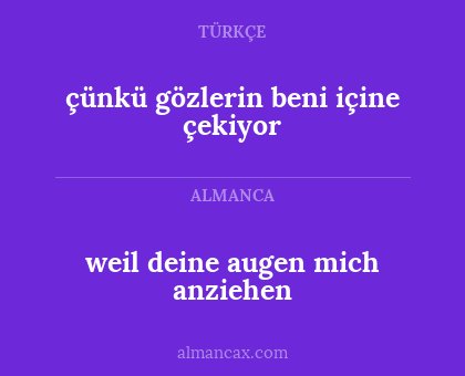 çünkü gözlerin beni içine çekiyor - weil deine augen mich anziehen
