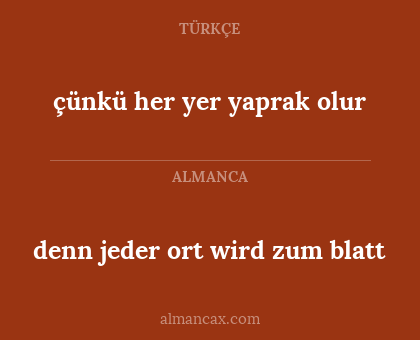 çünkü her yer yaprak olur - denn jeder ort wird zum blatt