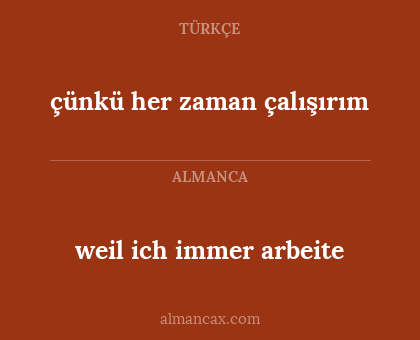 çünkü her zaman çalışırım - weil ich immer arbeite