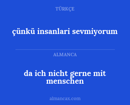çünkü insanlari sevmiyorum - da ich nicht gerne mit menschen