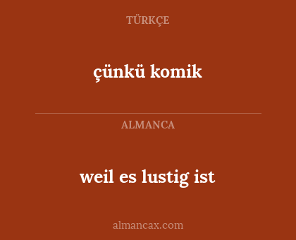 çünkü komik - weil es lustig ist