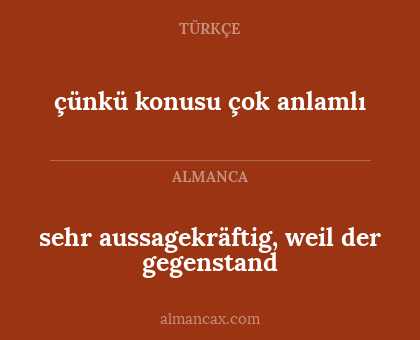 sehr aussagekräftig, weil der gegenstand - çünkü konusu çok anlamlı