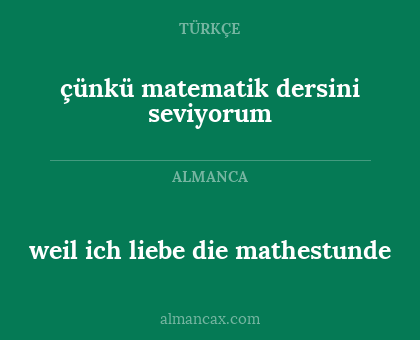 weil ich liebe die mathestunde - çünkü matematik dersini seviyorum