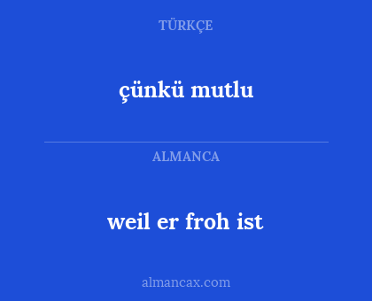 çünkü mutlu - weil er froh ist
