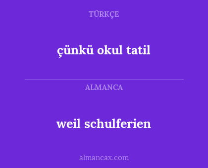 çünkü okul tatil - weil schulferien