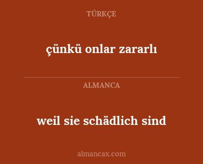 weil sie schädlich sind - çünkü onlar zararlı