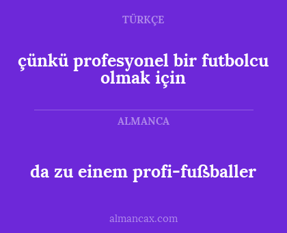 çünkü profesyonel bir futbolcu olmak için - da zu einem profi-fußballer