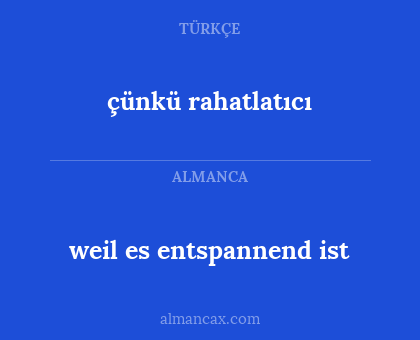 çünkü rahatlatıcı - weil es entspannend ist