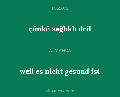 weil es nicht gesund ist - çünkü sağlıklı deil