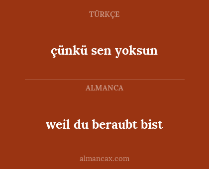 çünkü sen yoksun - weil du beraubt bist