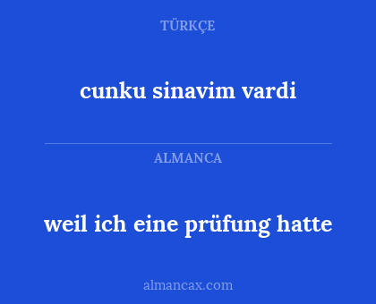 weil ich eine prüfung hatte - cunku sinavim vardi