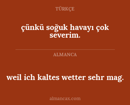 çünkü soğuk havayı çok severim. - weil ich kaltes wetter sehr mag.