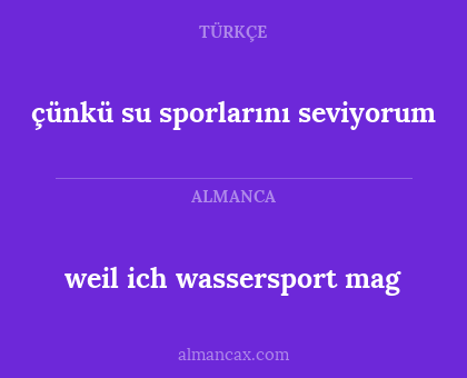 weil ich wassersport mag - çünkü su sporlarını seviyorum