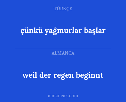 weil der regen beginnt - çünkü yağmurlar başlar