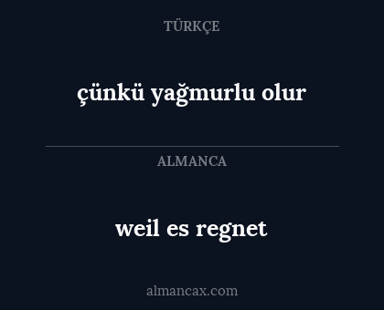 weil es regnet - çünkü yağmurlu olur