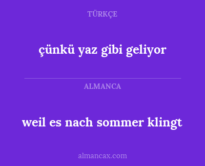 weil es nach sommer klingt - çünkü yaz gibi geliyor