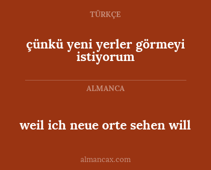 çünkü yeni yerler görmeyi istiyorum - weil ich neue orte sehen will
