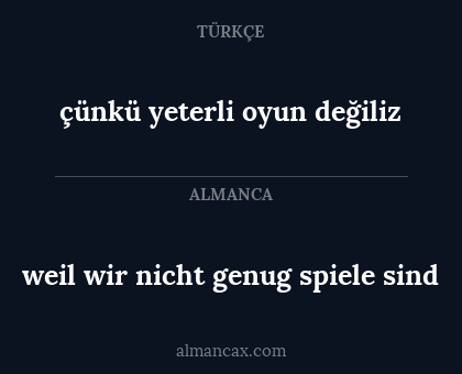 çünkü yeterli oyun değiliz - weil wir nicht genug spiele sind