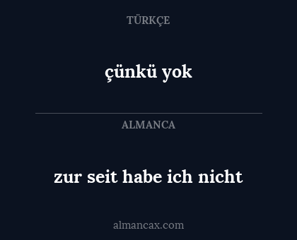 çünkü yok - zur seit habe ich nicht