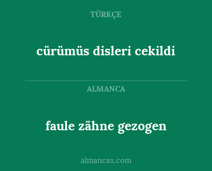 cürümüs disleri cekildi - faule zähne gezogen
