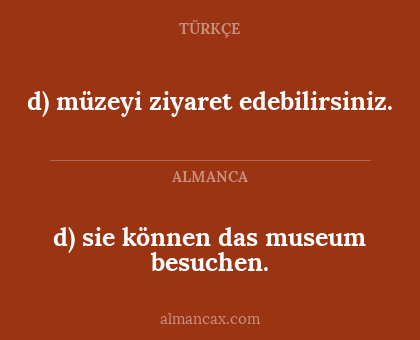 d) sie können das museum besuchen. - d) müzeyi ziyaret edebilirsiniz.