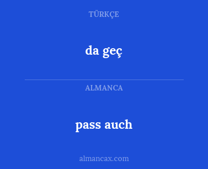 pass auch - da geç