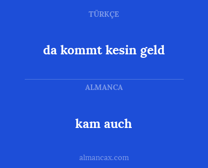 da kommt kesin geld - kam auch