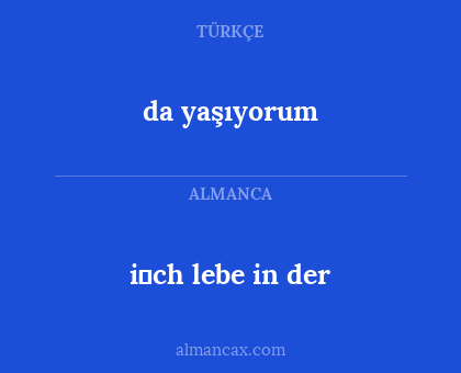 da yaşıyorum - i̇ch lebe in der