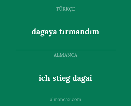ich stieg dagai - dagaya tırmandım