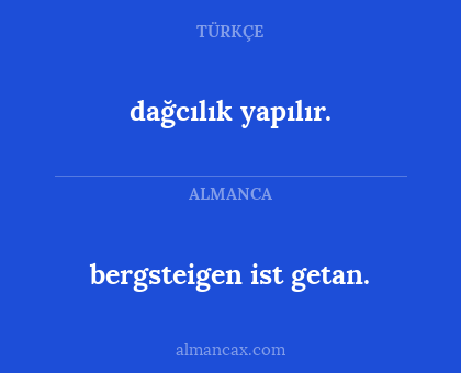dağcılık yapılır. - bergsteigen ist getan.