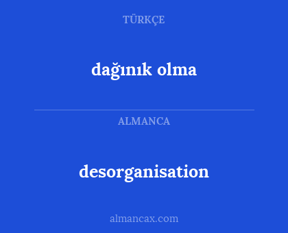 desorganisation - dağınık olma