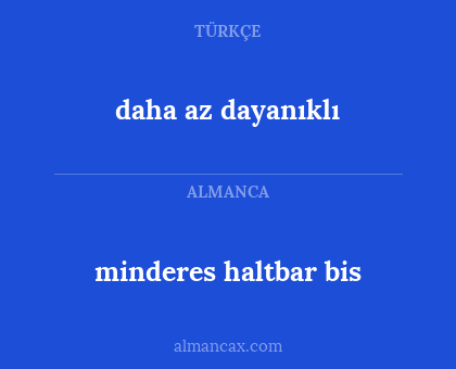 minderes haltbar bis - daha az dayanıklı