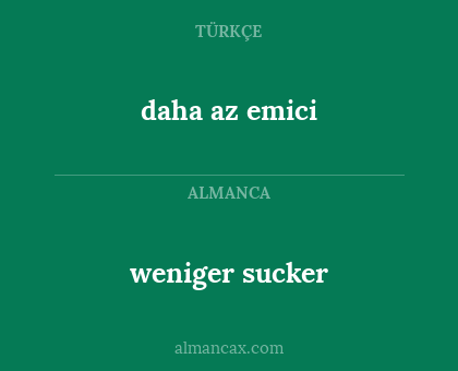 weniger sucker - daha az emici