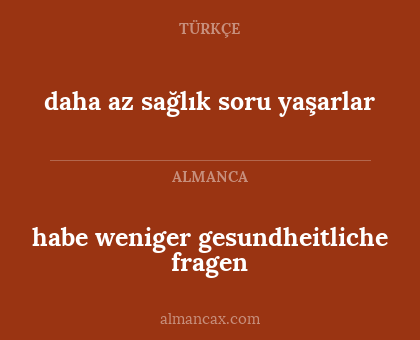 habe weniger gesundheitliche fragen - daha az sağlık soru yaşarlar