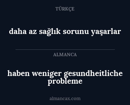 daha az sağlık sorunu yaşarlar - haben weniger gesundheitliche probleme